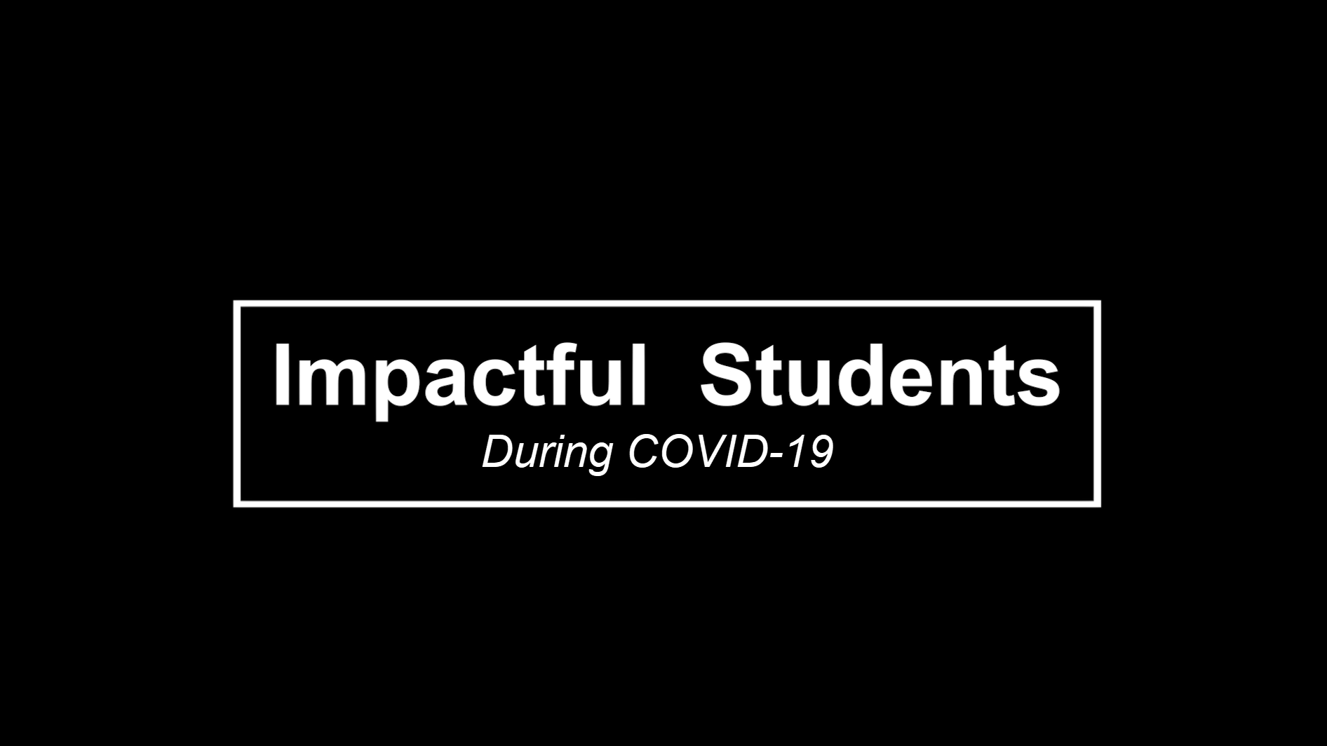 Impactful Students During COVID-19